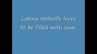 Latina Hotwife Filled with cum Hubby Films